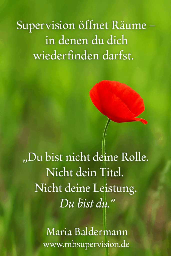 Supervision öffnet Räume, in denen du dich wiederfinden darfst. Du bist nicht deine Rolle. Nicht dein Titel. Nicht deine Leistung. Du bist du.