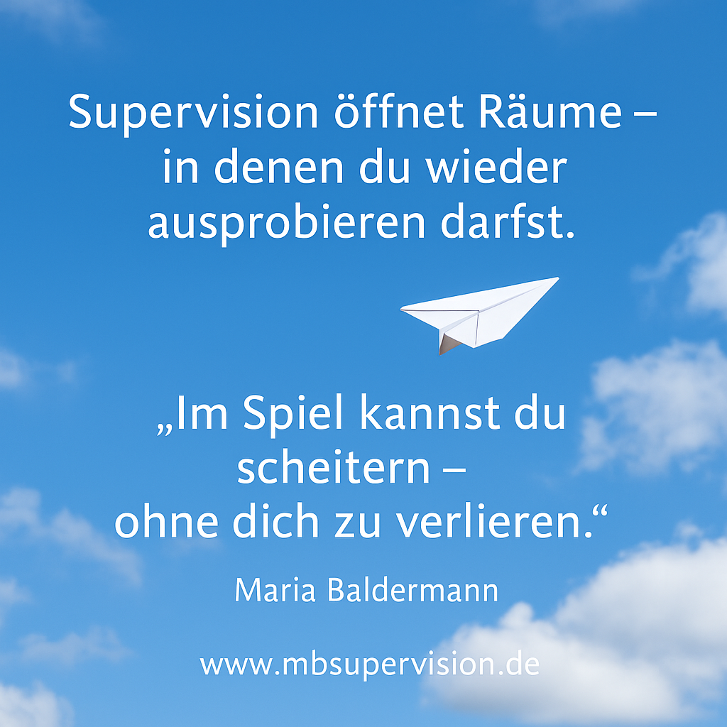 Supervision öffnet Räume, in denen du wieder ausprobieren darfst. Im Spiel kannst du scheitern, ohne dich zu verlieren.