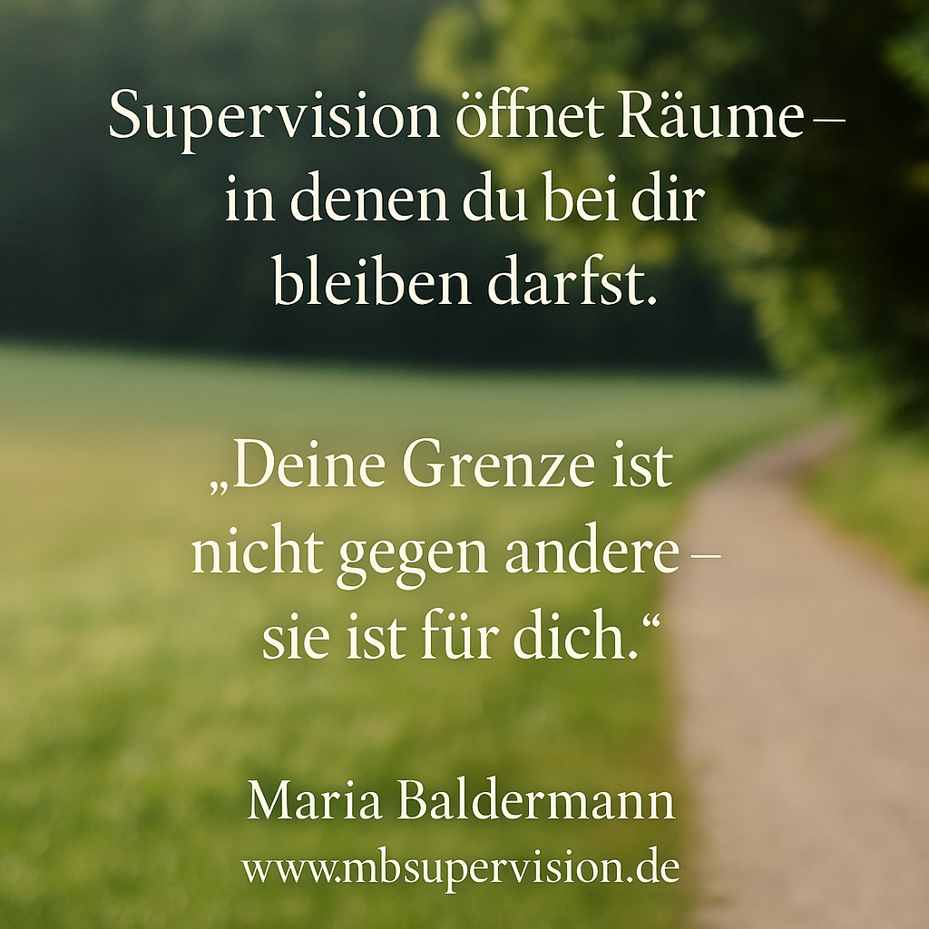 Supervision öffnet Räume, in denen du bei dir bleiben darfst. Deine Grenze ist nicht gegen andere - sie ist für dich.