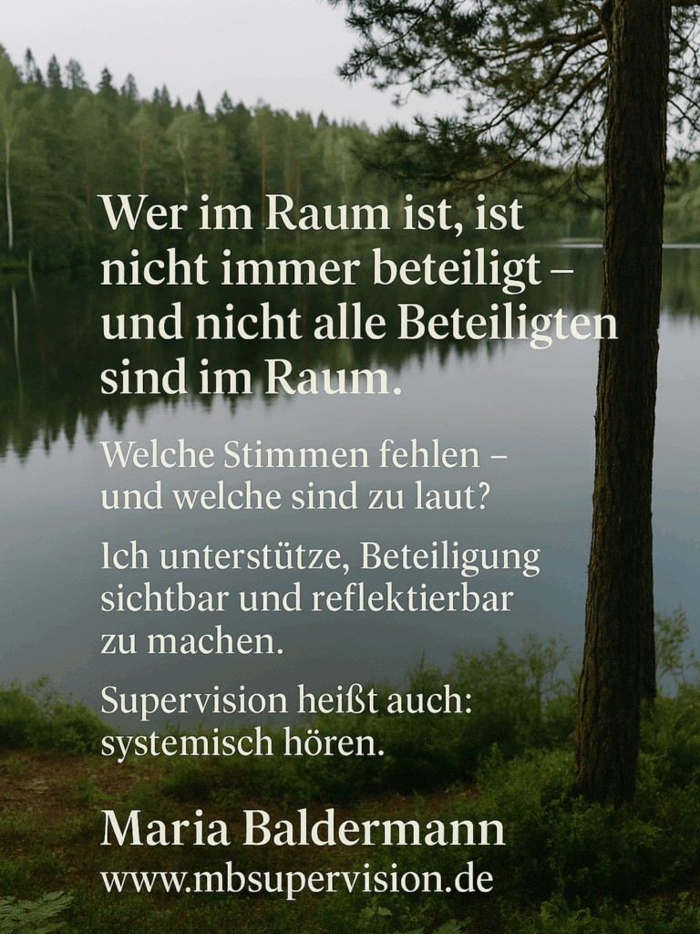Wer im Raum ist, ist nicht immer beteiligt - und nicht alle Beteiligten sind im Raum. Welche Stimmen fehlen und welche sind zu laut? Ich unterstütze, Beteiligung sichtbar und reflektierbar zu machen. Supervision heißt auch: systemisch hören.