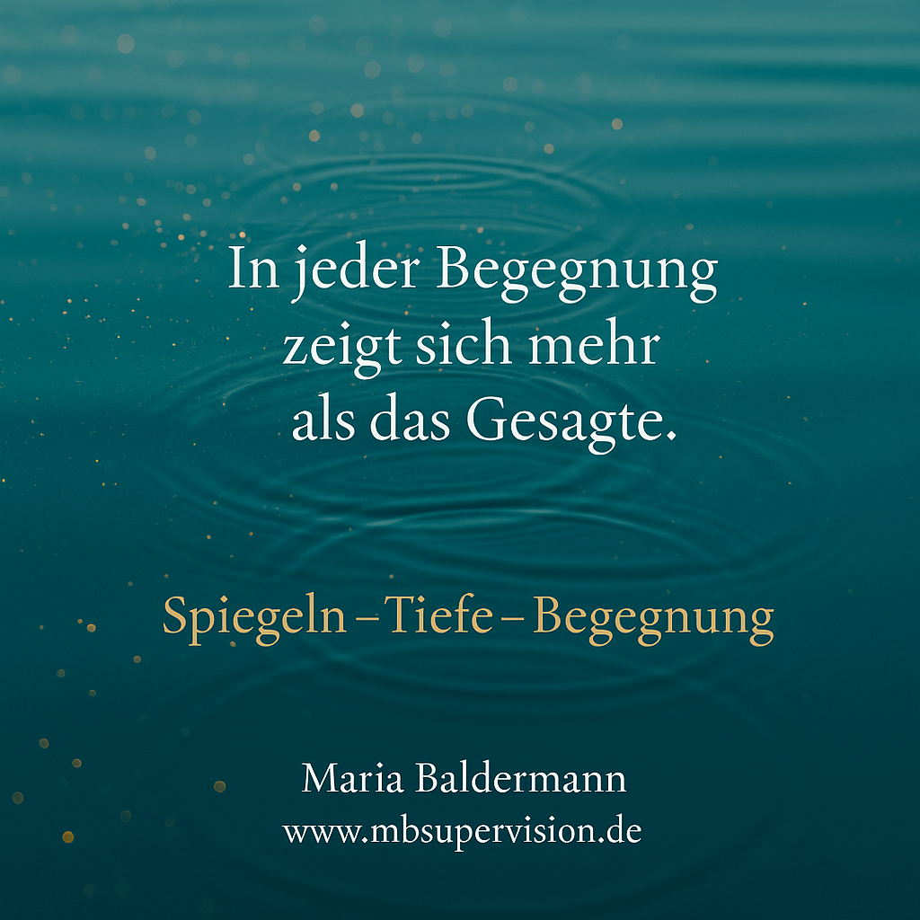In jeder Begegnung zeigt sich mehr als das Gesagte. Spiegeln - Tiefe - Begegnung