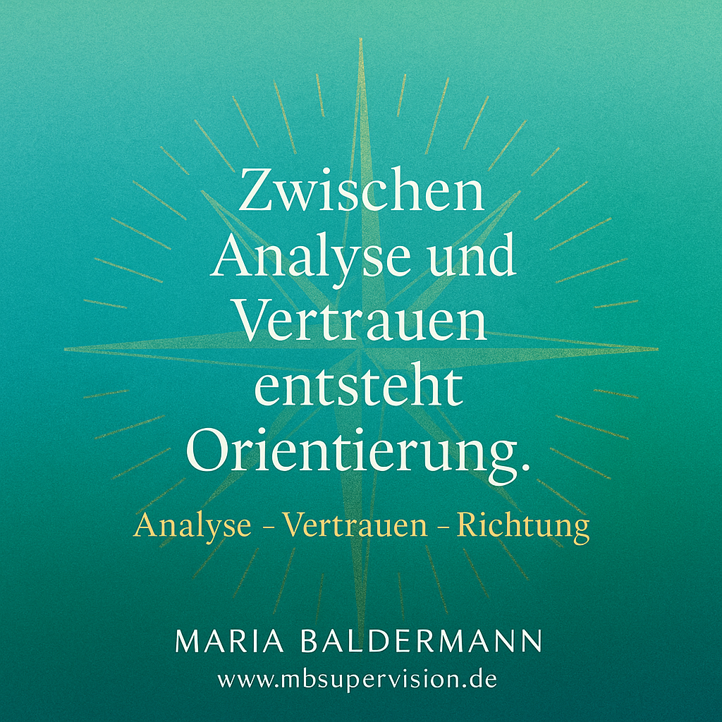Zwischen Analyse und Vertrauen entsteht Orientierung. Analyse - Vertrauen - Richtung