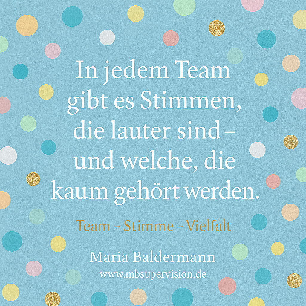 In jedem Team gibt es Stimmen, die lauter sind - und welche, die kaum gehört werden. Team - Stimme - Vielfalt